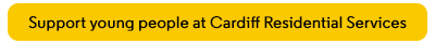 Support young people at Cardiff Residential Services button
